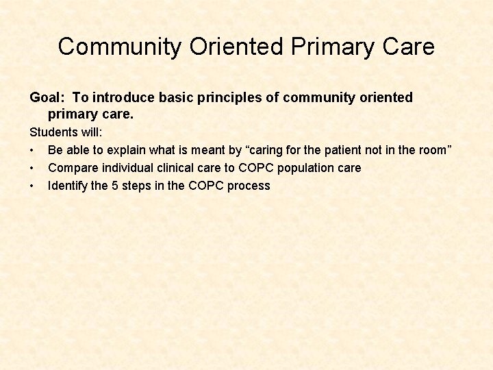 Community Oriented Primary Care Goal: To introduce basic principles of community oriented primary care.