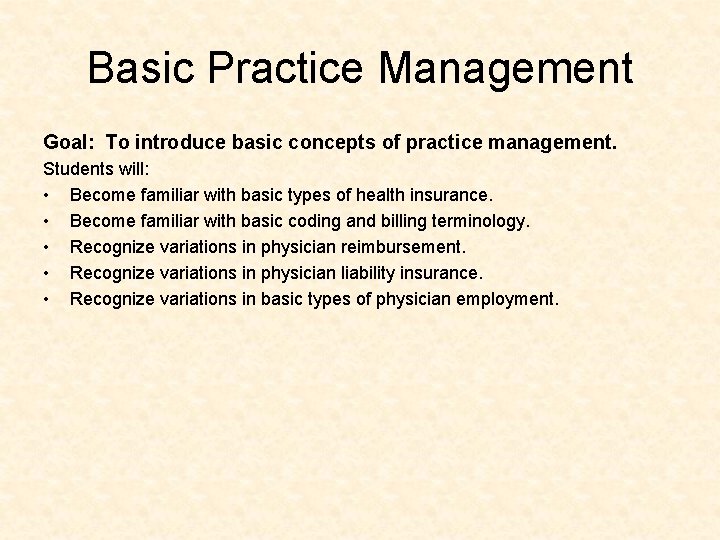 Basic Practice Management Goal: To introduce basic concepts of practice management. Students will: •