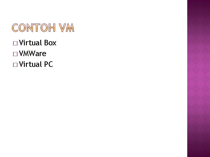 � Virtual Box � VMWare � Virtual PC � Virtual Box � VMWare � Virtual PC