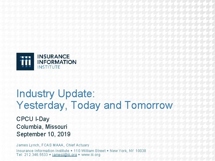 Industry Update: Yesterday, Today and Tomorrow CPCU I-Day Columbia, Missouri September 10, 2019 James