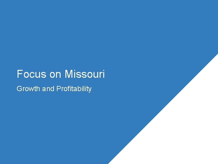 Focus on Missouri Growth and Profitability 