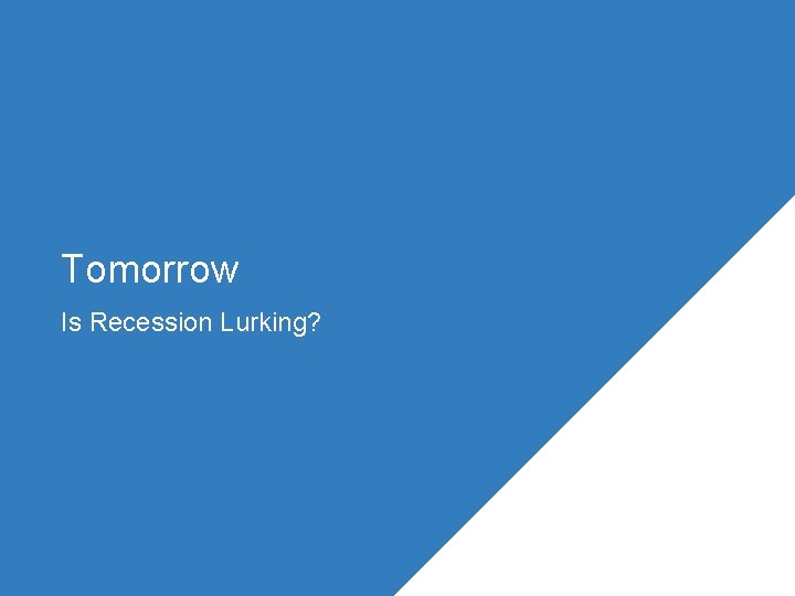 Tomorrow Is Recession Lurking? 