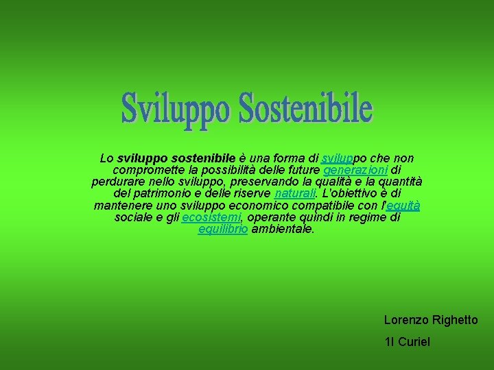 Lo sviluppo sostenibile è una forma di sviluppo che non compromette la possibilità delle