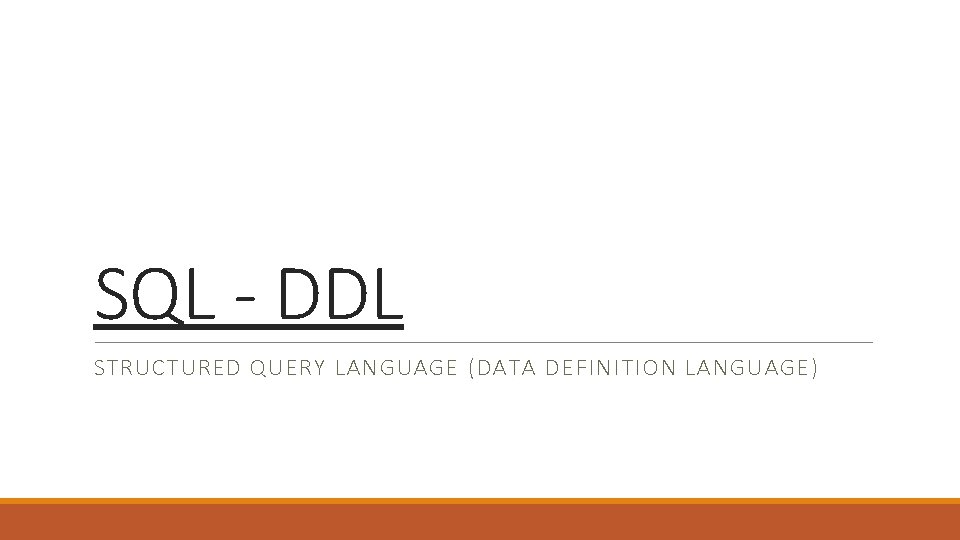 SQL - DDL STRUCTURED QUERY LANGUAGE (DATA DEFINITION LANGUAGE) 