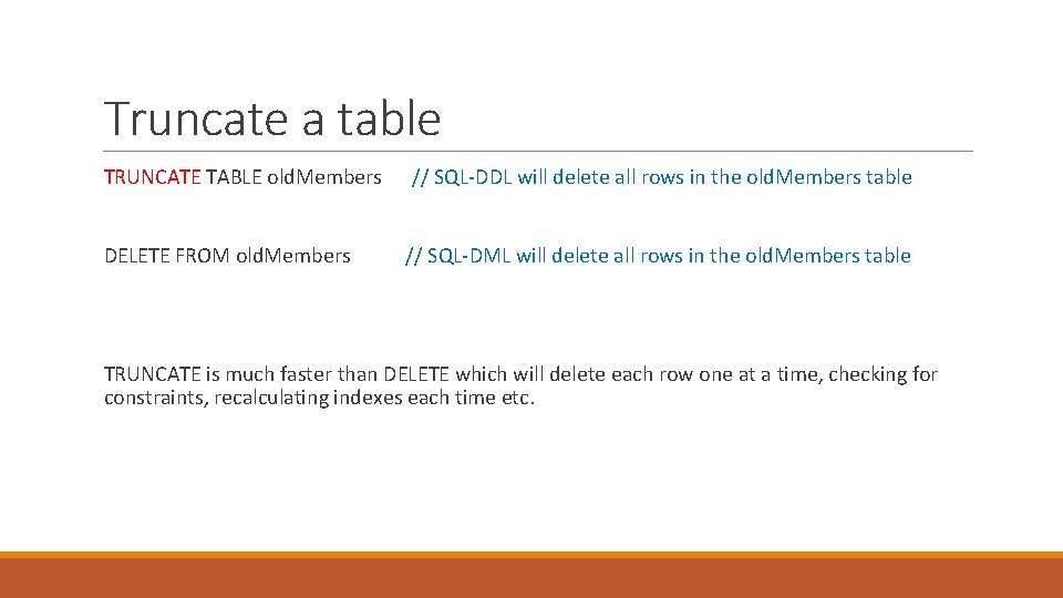 Truncate a table TRUNCATE TABLE old. Members // SQL-DDL will delete all rows in