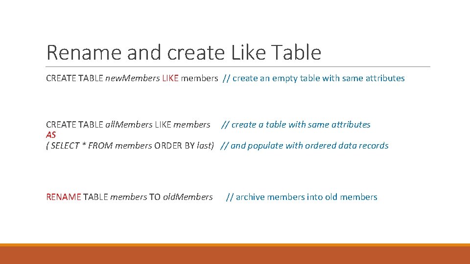 Rename and create Like Table CREATE TABLE new. Members LIKE members // create an