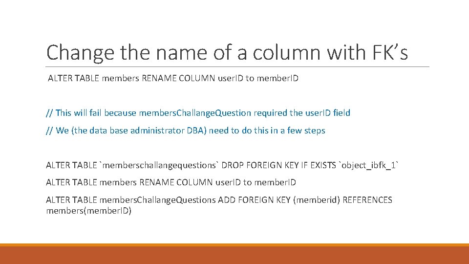 Change the name of a column with FK’s ALTER TABLE members RENAME COLUMN user.