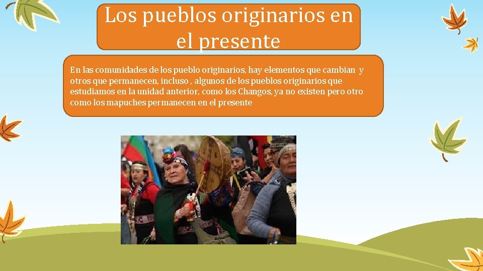 Los pueblos originarios en el presente En las comunidades de los pueblo originarios, hay