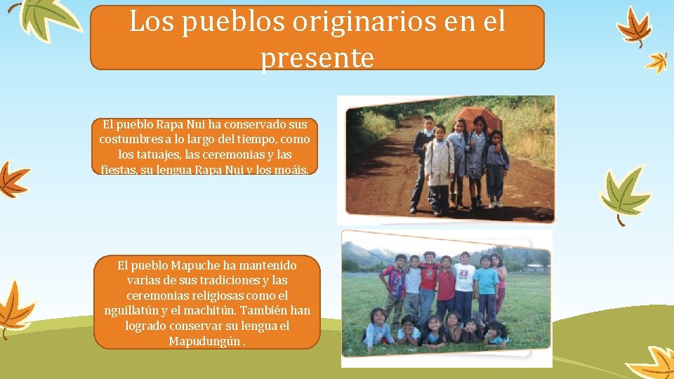 Los pueblos originarios en el presente El pueblo Rapa Nui ha conservado sus costumbres