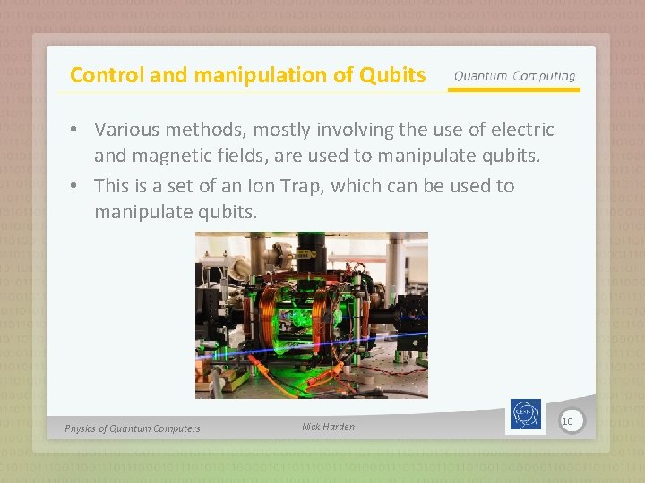 Control and manipulation of Qubits • Various methods, mostly involving the use of electric