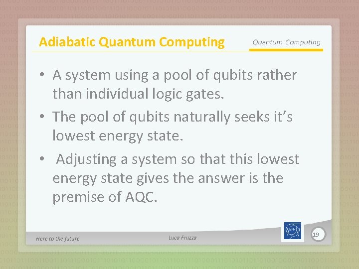 Adiabatic Quantum Computing • A system using a pool of qubits rather than individual