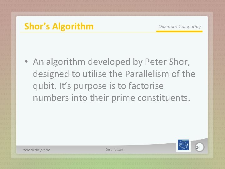 Shor’s Algorithm • An algorithm developed by Peter Shor, designed to utilise the Parallelism