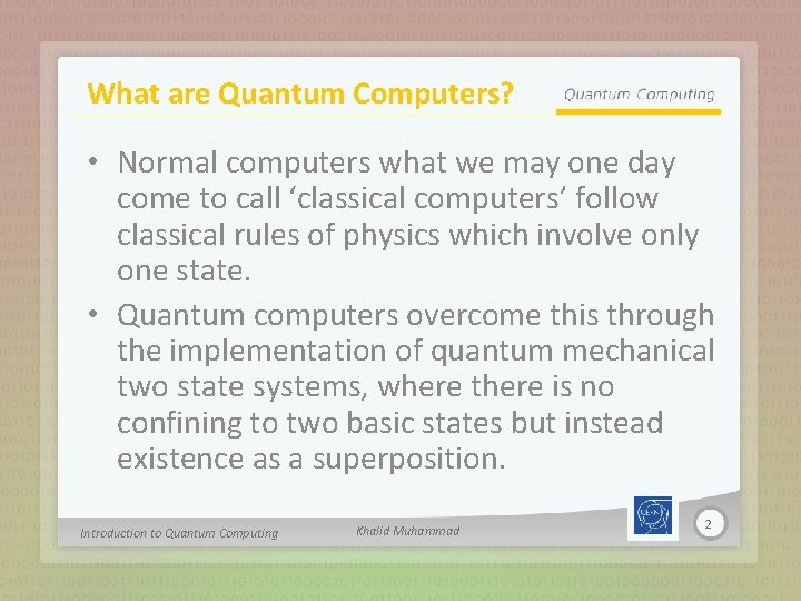 What are Quantum Computers? • Normal computers what we may one day come to