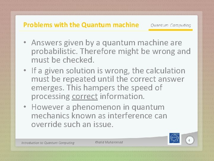 Problems with the Quantum machine • Answers given by a quantum machine are probabilistic.