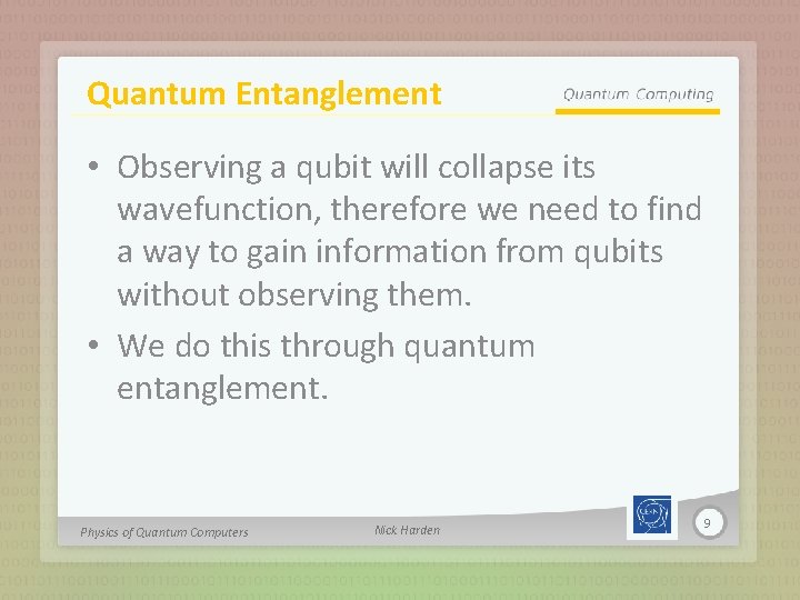 Quantum Entanglement • Observing a qubit will collapse its wavefunction, therefore we need to