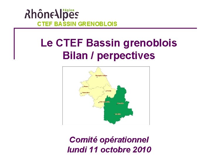 CTEF BASSIN GRENOBLOIS Le CTEF Bassin grenoblois Bilan / perpectives Comité opérationnel lundi 11