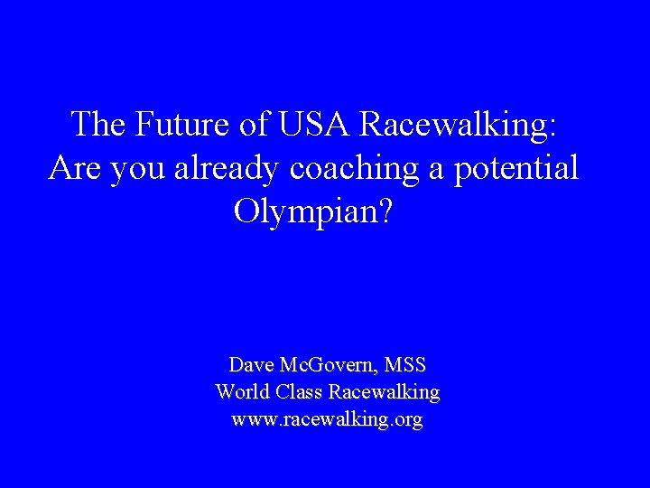 The Future of USA Racewalking: Are you already coaching a potential Olympian? Dave Mc.