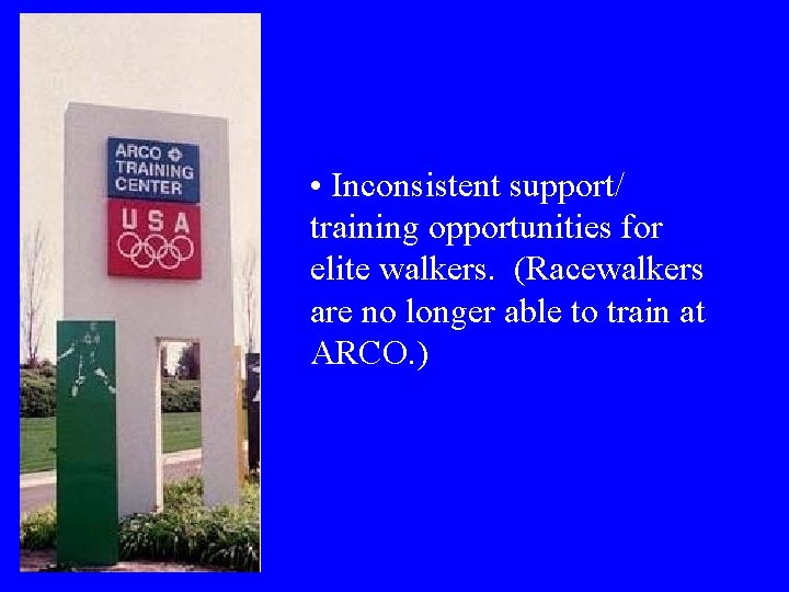  • Inconsistent support/ training opportunities for elite walkers. (Racewalkers are no longer able