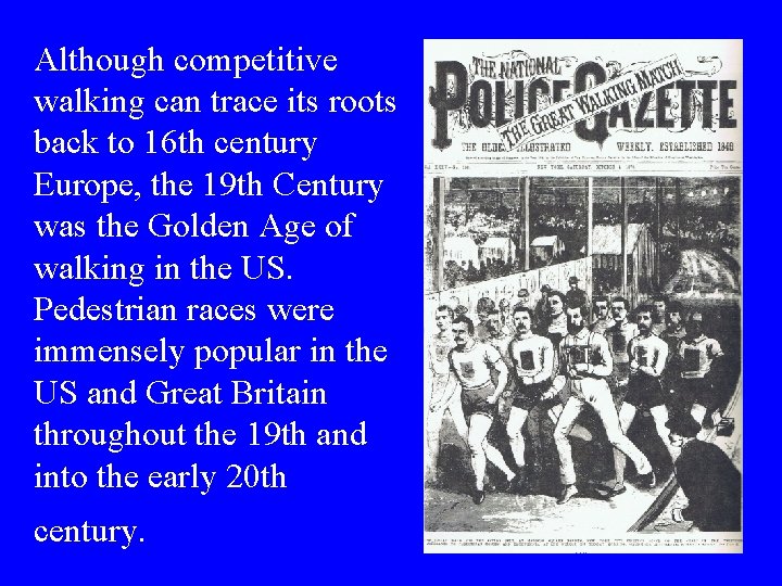 Although competitive walking can trace its roots back to 16 th century Europe, the