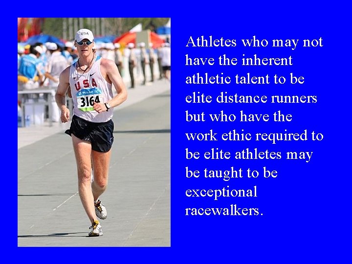 Athletes who may not have the inherent athletic talent to be elite distance runners