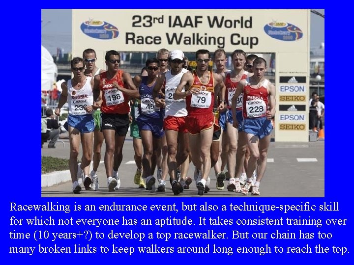 Racewalking is an endurance event, but also a technique-specific skill for which not everyone