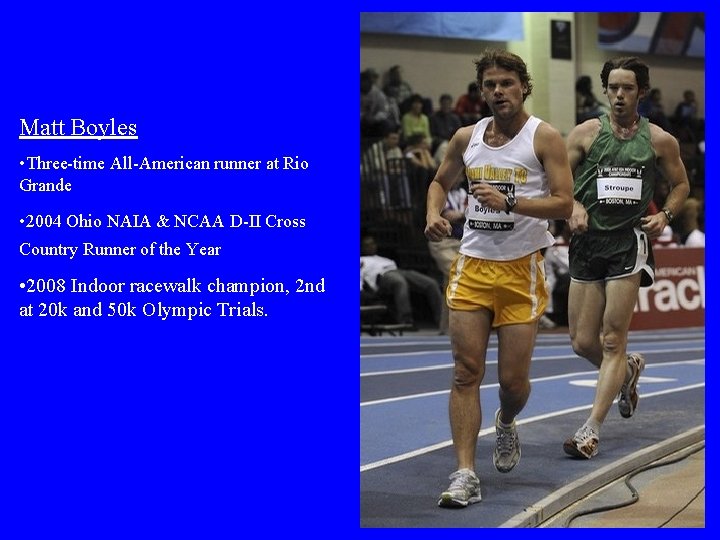 Matt Boyles • Three-time All-American runner at Rio Grande • 2004 Ohio NAIA &