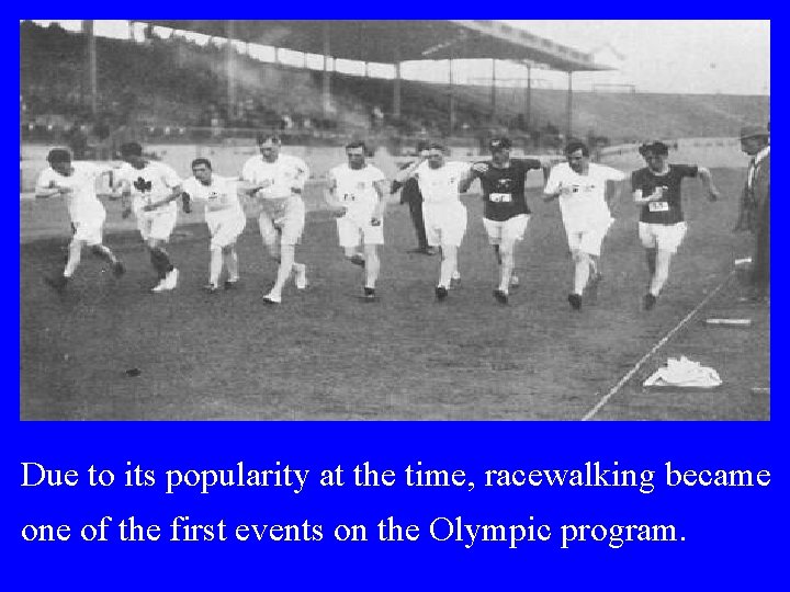 Due to its popularity at the time, racewalking became one of the first events