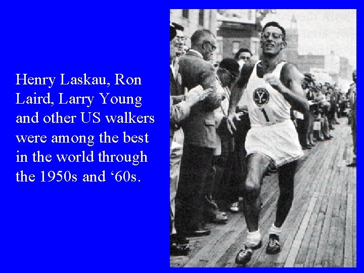 Henry Laskau, Ron Laird, Larry Young and other US walkers were among the best