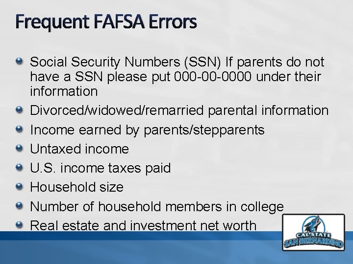 Frequent FAFSA Errors Social Security Numbers (SSN) If parents do not have a SSN