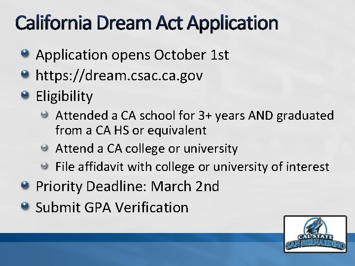 California Dream Act Application opens October 1 st https: //dream. csac. ca. gov Eligibility