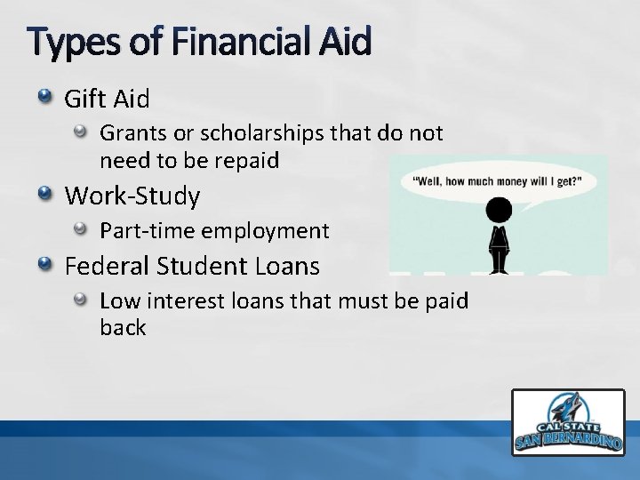 Types of Financial Aid Gift Aid Grants or scholarships that do not need to