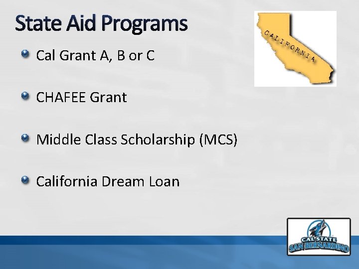State Aid Programs Cal Grant A, B or C CHAFEE Grant Middle Class Scholarship
