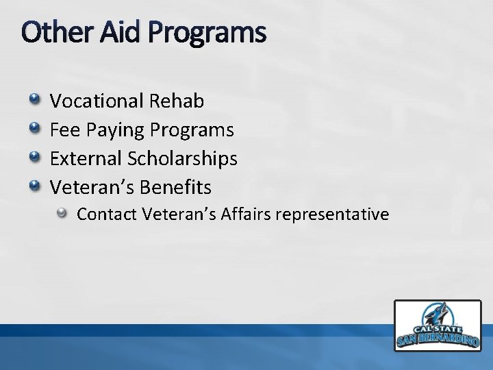 Other Aid Programs Vocational Rehab Fee Paying Programs External Scholarships Veteran’s Benefits Contact Veteran’s