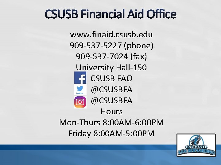 CSUSB Financial Aid Office www. finaid. csusb. edu 909 -537 -5227 (phone) 909 -537