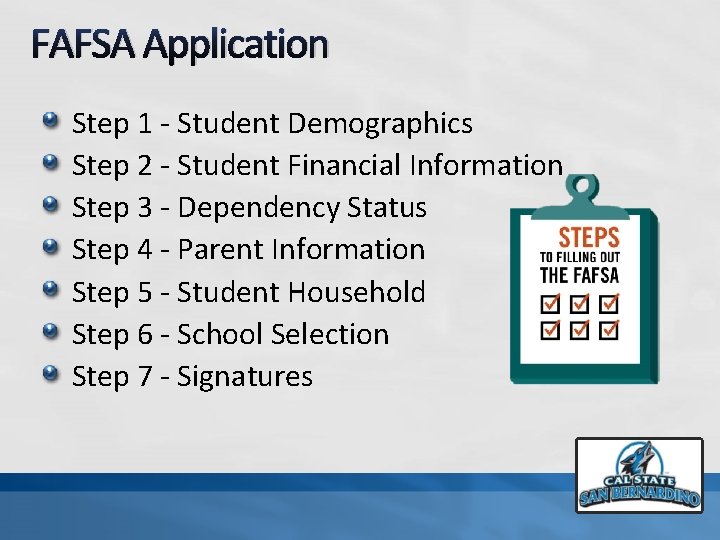 FAFSA Application Step 1 - Student Demographics Step 2 - Student Financial Information Step
