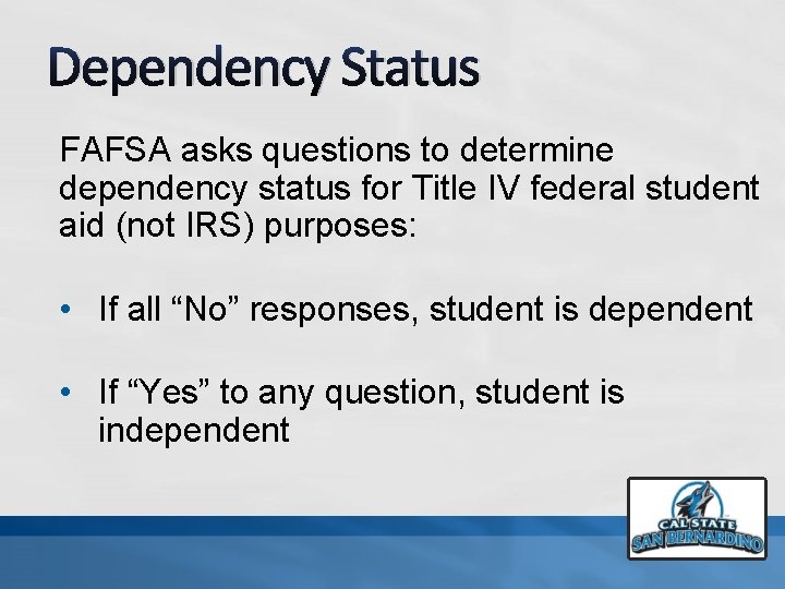 Dependency Status FAFSA asks questions to determine dependency status for Title IV federal student