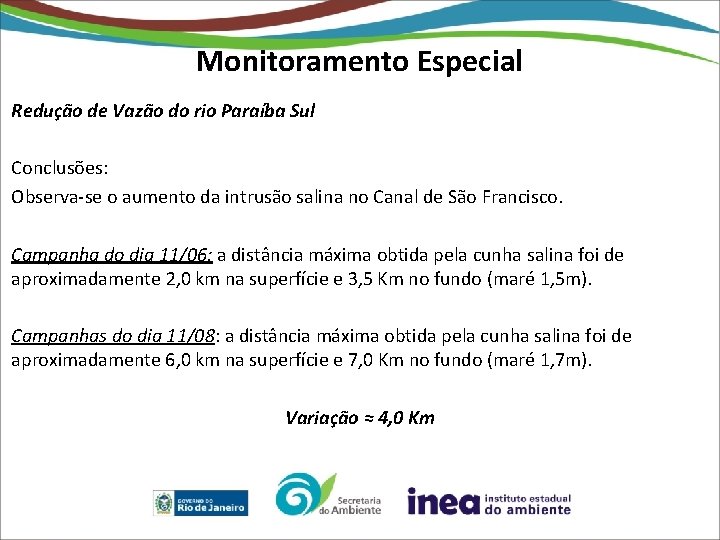 Monitoramento Especial Redução de Vazão do rio Paraíba Sul Conclusões: Observa-se o aumento da