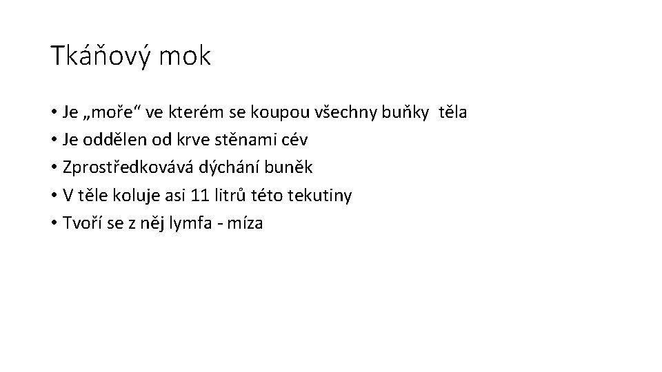 Tkáňový mok • Je „moře“ ve kterém se koupou všechny buňky těla • Je