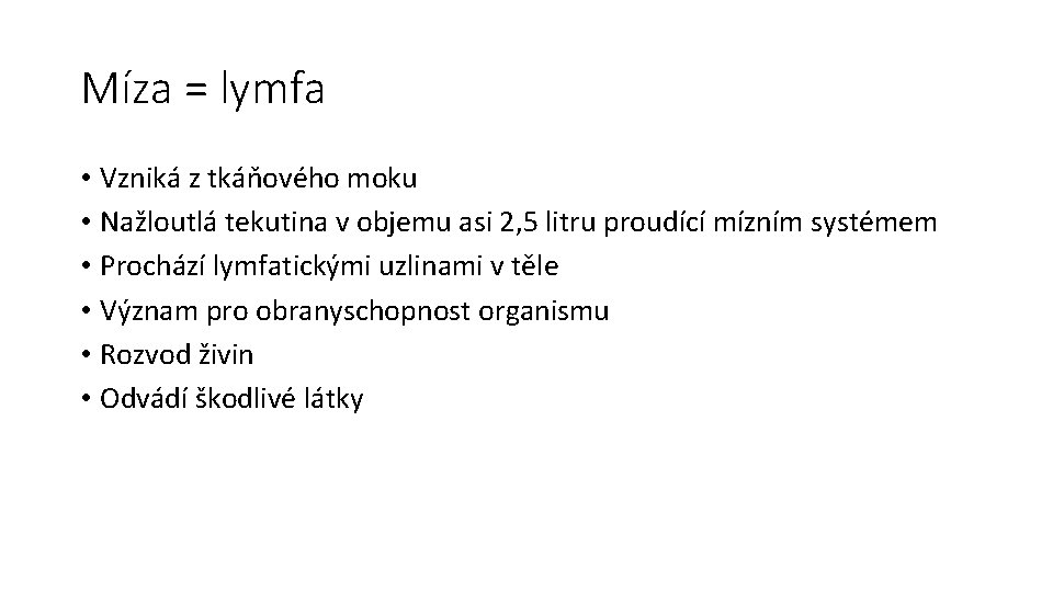 Míza = lymfa • Vzniká z tkáňového moku • Nažloutlá tekutina v objemu asi