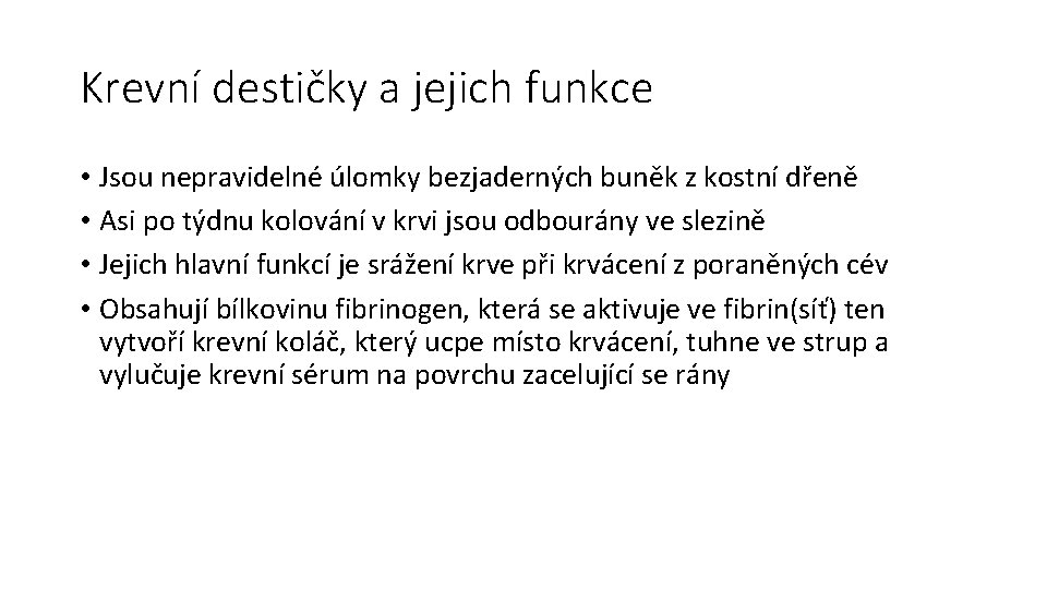 Krevní destičky a jejich funkce • Jsou nepravidelné úlomky bezjaderných buněk z kostní dřeně