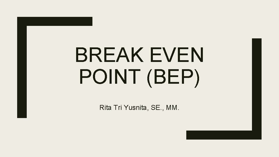 BREAK EVEN POINT (BEP) Rita Tri Yusnita, SE. , MM. 