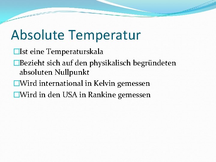 Absolute Temperatur �Ist eine Temperaturskala �Bezieht sich auf den physikalisch begründeten absoluten Nullpunkt �Wird