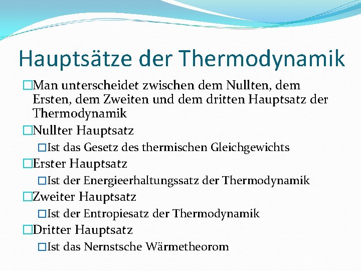 Hauptsätze der Thermodynamik �Man unterscheidet zwischen dem Nullten, dem Ersten, dem Zweiten und dem