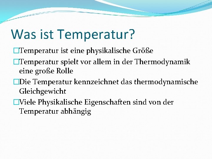 Was ist Temperatur? �Temperatur ist eine physikalische Größe �Temperatur spielt vor allem in der