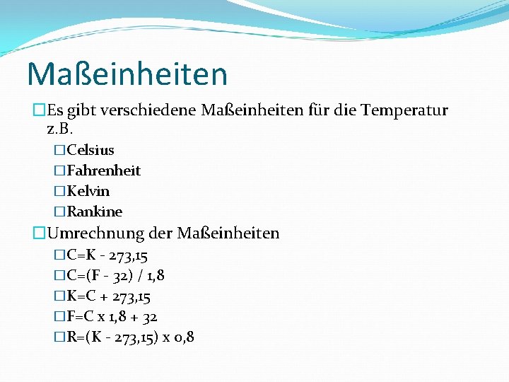 Maßeinheiten �Es gibt verschiedene Maßeinheiten für die Temperatur z. B. �Celsius �Fahrenheit �Kelvin �Rankine