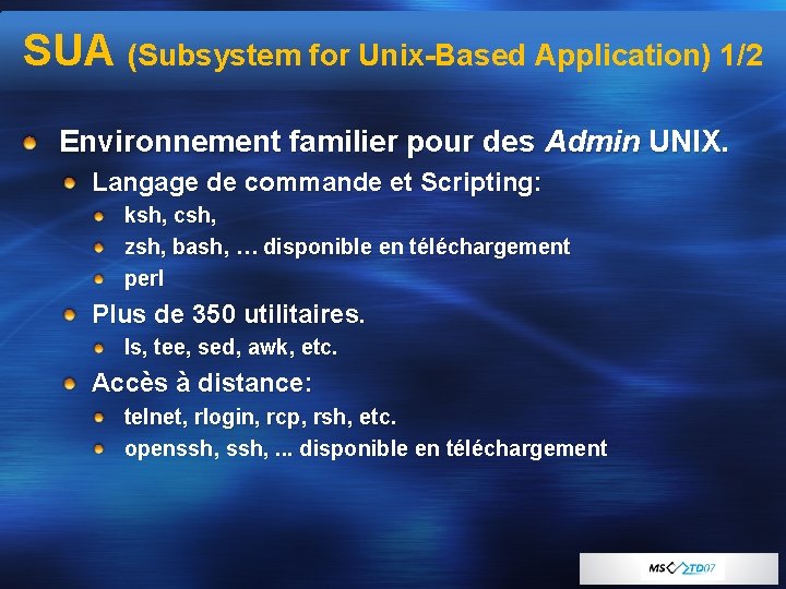 SUA (Subsystem for Unix-Based Application) 1/2 Environnement familier pour des Admin UNIX. Langage de