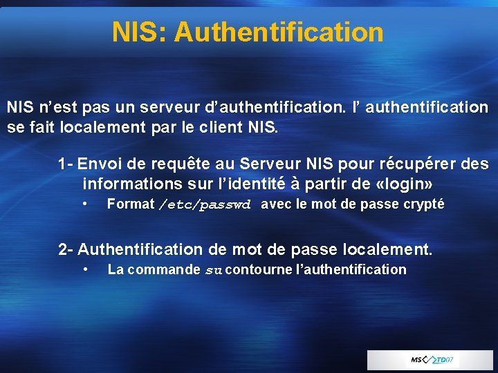 NIS: Authentification NIS n’est pas un serveur d’authentification. l’ authentification se fait localement par