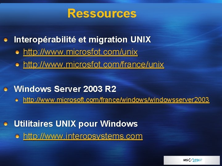 Ressources Interopérabilité et migration UNIX http: //www. microsfot. com/unix http: //www. microsfot. com/france/unix Windows