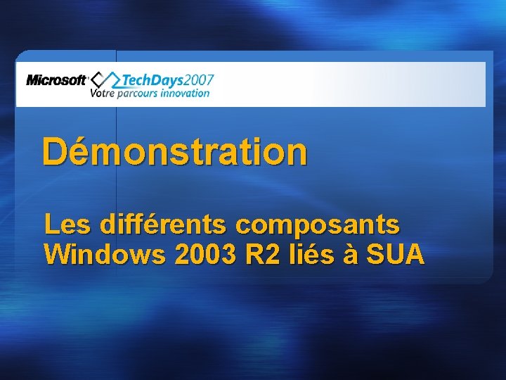 Démonstration Les différents composants Windows 2003 R 2 liés à SUA 