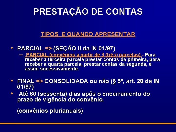 PRESTAÇÃO DE CONTAS TIPOS E QUANDO APRESENTAR • • • PARCIAL => (SEÇÃO II